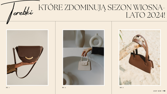 TOREBKI KTÓRE ZDOMINUJĄ SEZON WIOSNA - LATO 2024!